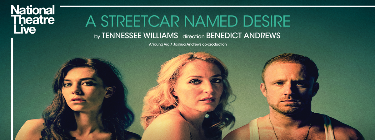 NT Live: A Streetcar Named Desire NT Live: A Streetcar Named Desire