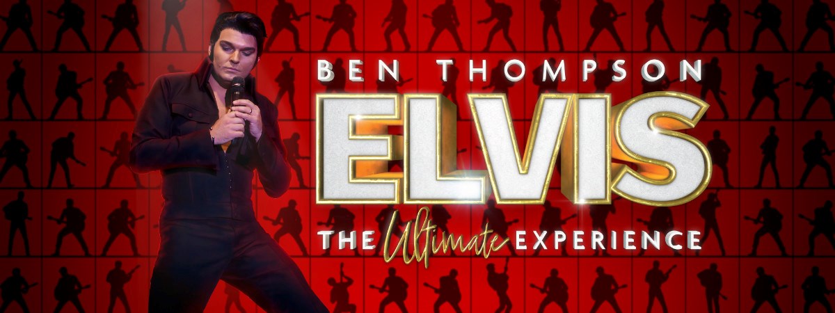 The Ultimate Elvis Experience featuring the incredible Ben Thompson The Ultimate Elvis Experience featuring the incredible Ben Thompson