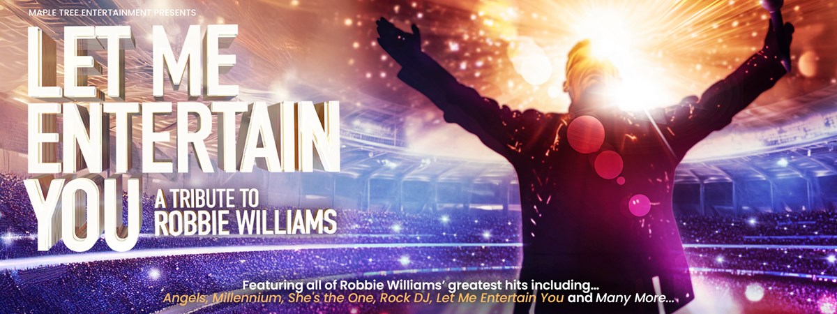 Let Me Entertain You – A Tribute to Robbie Williams Let Me Entertain You – A Tribute to Robbie Williams
