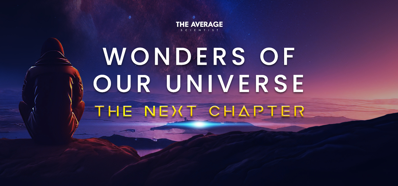 Wonders of Our Universe - The Next Chapter
