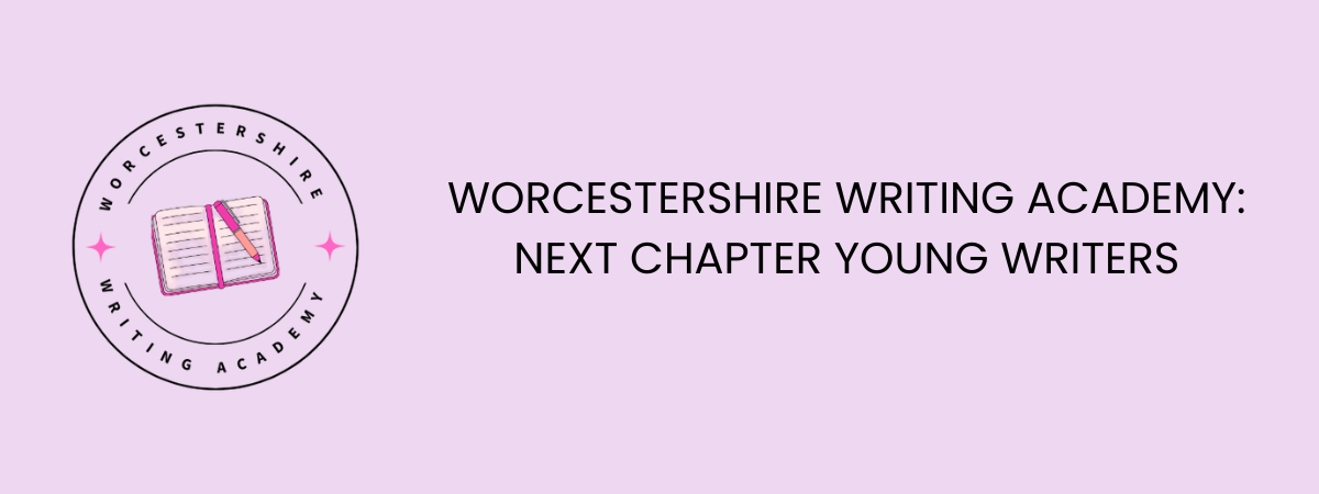 Next Chapter: Young Writers - Worcestershire Writing Academy